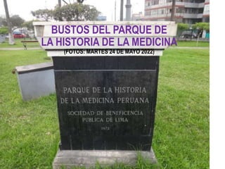 BUSTOS DEL PARQUE DE
LA HISTORIA DE LA MEDICINA
(FOTOS: MARTES 24 DE MAYO 2022)
 