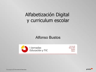 Alfabetización Digital  y curriculum escolar Alfonso Bustos 
