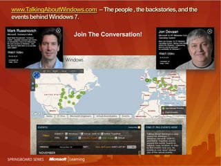 www.TalkingAboutWindows.com  – The people , the backstories, and the events behind Windows 7.Join The Conversation!