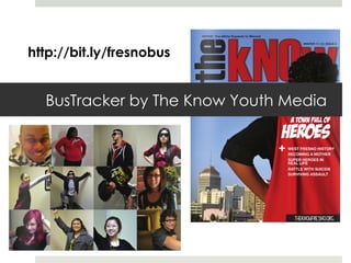 http://bit.ly/fresnobus


  BusTracker by The Know Youth Media
 