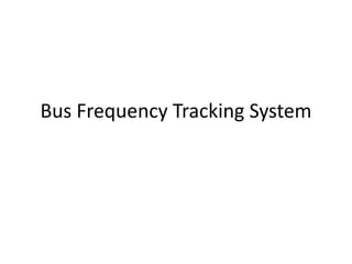 Bus Frequency Tracking System
 