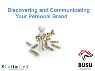 Discovering and Communicating
Your Personal Brand
 