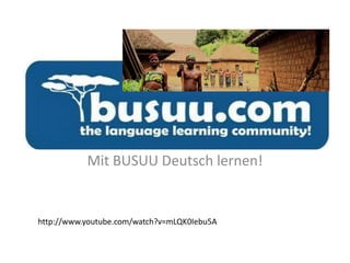 Mit BUSUU Deutsch lernen!  http://www.youtube.com/watch?v=mLQK0Iebu5A 