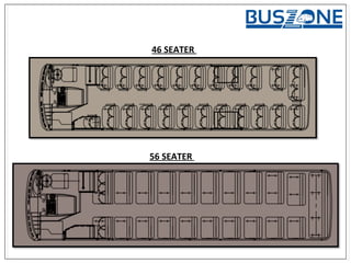 46 SEATER
56 SEATER
 