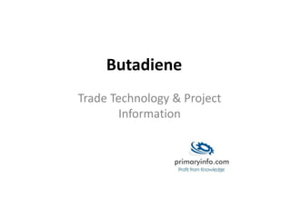 Butadiene
Trade Technology & Project
Information
 