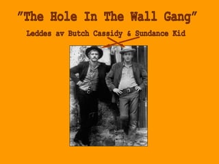 ”The Hole In The Wall Gang” Leddes av Butch Cassidy & Sundance Kid 