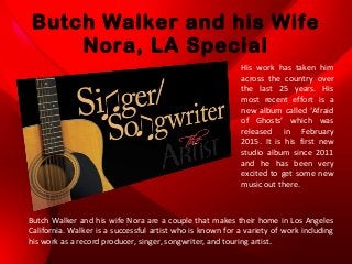 Butch Walker and his Wife
Nora, LA Special
Butch Walker and his wife Nora are a couple that makes their home in Los Angeles
California. Walker is a successful artist who is known for a variety of work including
his work as a record producer, singer, songwriter, and touring artist.
His work has taken him
across the country over
the last 25 years. His
most recent effort is a
new album called ‘Afraid
of Ghosts’ which was
released in February
2015. It is his first new
studio album since 2011
and he has been very
excited to get some new
music out there.
 