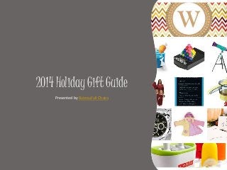 2014 Holiday Gift Guide 
Presented by ButeauFull Chaos 
 