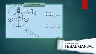 RUMUS AWAL
PERHITUNGAN
TEBAL GANJAL
 