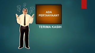 ADA
PERTANYAAN?
TERIMA KASIH
 