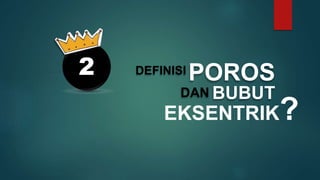 DEFINISI POROS
DAN
EKSENTRIK?
2
BUBUT
 