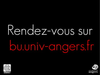 Rendez-vous sur
bu.univ-angers.fr
 