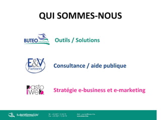 QUI SOMMES-NOUS
Outils / Solutions

Consultance / aide publique

Stratégie e-business et e-marketing

Buteo Informatique

 