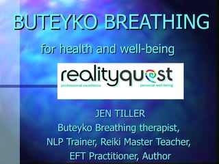BUTEYKO BREATHING for health and well-being   JEN TILLER Buteyko Breathing therapist,  NLP Trainer, Reiki Master Teacher,  EFT Practitioner, Author 