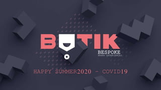 HAPPY SUMMER2020 – COVID19
BESPOKEBRAND EXPERIENCES
 