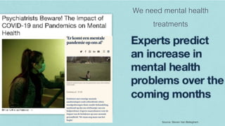 Source: Steven Van Belleghem
We need mental health
treatments
 