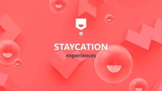 STAYCATION
experiences
 