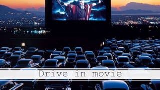 Drive in movie
 