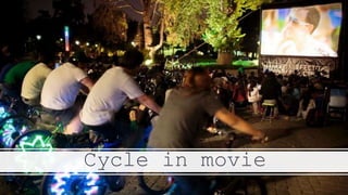 Cycle in movie
 