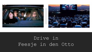 Drive in
Feesje in den Otto
 
