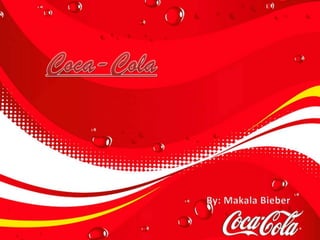 Coca-Cola By: Makala Bieber 