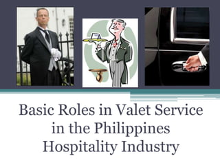 Basic Roles in Valet Service
in the Philippines
Hospitality Industry
 