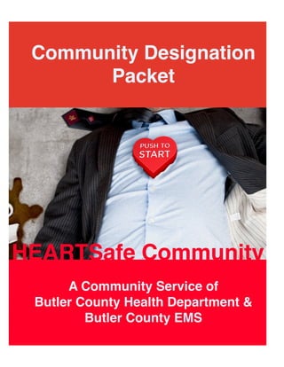 Community Designation
       Packet




HEARTSafe Community
      A Community Service of
 Butler County Health Department &
         Butler County EMS
 