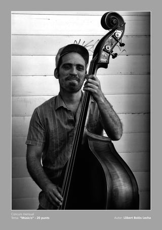 Concurs mensual
Tema: “Músic/s” - 20 punts Autor: Llibert Bolós Lecha
Butlletí Maig-Juny 15:Butlletí Novem_Desem 08 16/06/2015 12:05 Página 14
 