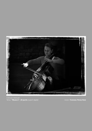 Concurs mensual
Tema: “Music/s”- 20 punts (suport digital) Autor: Francesc Perea Ruiz
Butlletí Maig-Juny 15:Butlletí Novem_Desem 08 16/06/2015 12:05 Página 24
 