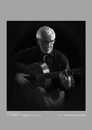 Concurs mensual
Tema: “Músic/s” - 20 punts (original en color) Autor: Josep Lluís Garcia Surrallés
Butlletí Maig-Juny 15:Butlletí Novem_Desem 08 16/06/2015 12:05 Página 10
 