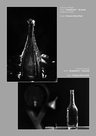 Butlletí Març-Abril 13:Butlletí Novem_Desem 08 05/04/2013 11:55 Página 4




                                                                   Concurs mensual
                                                                   Tema: “Ampolla/es” - 20 punts
                                                                   (original en color)

                                                                    Autor: Francesc Perea Ruiz




                                                                                    Concurs mensual
                                                                       Tema: “Ampolla/es” - 20 punts

                                                                           Autor: Francesc Perea Ruiz
 