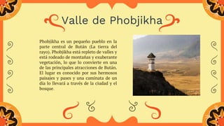 Valle de Phobjikha
Phobjikha es un pequeño pueblo en la
parte central de Bután (La tierra del
rayo). Phobjikha está replet...