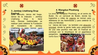 3. Jambay Lhakhang Drup
Festival
Baile desnudo, danza del fuego,
danza de la máscara – Jambay
Lhakhang Drup lo tiene
todo....