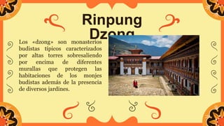 Rinpung
Dzong
Los «dzong» son monasterios
budistas típicos caracterizados
por altas torres sobresaliendo
por encima de dif...
