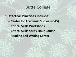 • Effective Practices Include:
  – Center for Academic Success (CAS)
  – Critical Skills Workshops
  – Critical Skills Study Hour Course
  – Reading and Writing Center




                                        1
 