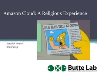 Amazon Cloud: A Religious Experience

Yannick Pouliot
2/23/2012

 