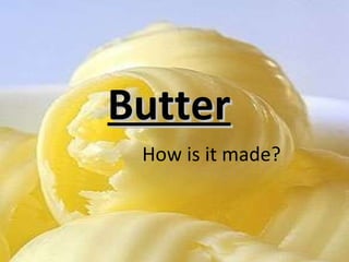 Butter How is it made? 