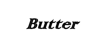 Butter
 