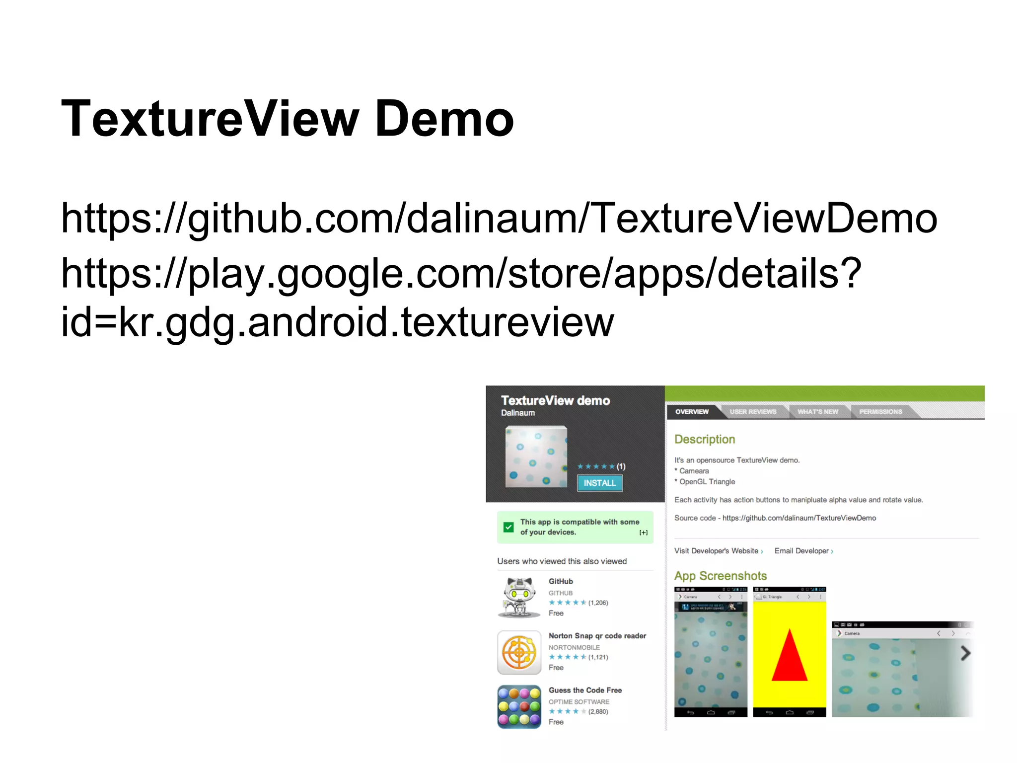 TextureView Demo
https://github.com/dalinaum/TextureViewDemo
https://play.google.com/store/apps/details?
id=kr.gdg.android.textureview
 
