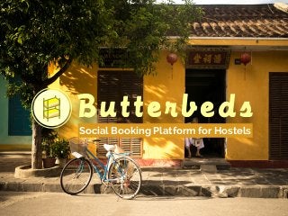 B u t t e r b e d s 
Social Booking Platform for Hostels 
 