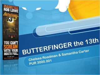 BUTTERFINGER the 13th Chelsea Roadman & Samantha Carter PUR 3000.001 