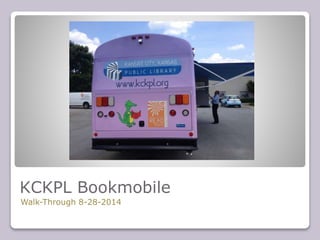 KCKPL Bookmobile 
Walk-Through 8-28-2014 
 