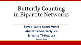 Seyed-Vahid Sanei-Mehri
Ahmet Erdem Sariyuce
Srikanta Tirthapura
Summer 2018
 