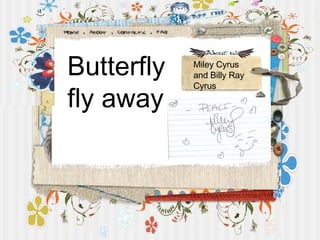 Butterfly fly away Miley Cyrus and Billy Ray Cyrus 