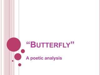 “BUTTERFLY”
A poetic analysis
 