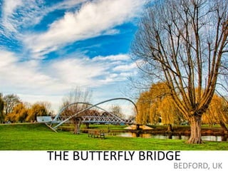 THE BUTTERFLY BRIDGE
                  BEDFORD, UK
 