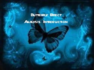 Butterfly Effect Analysis Introduction 