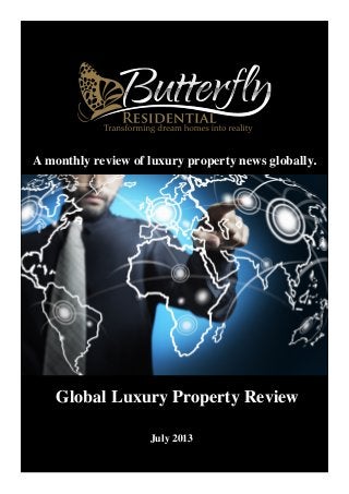 Global Luxury Property Review
July 2013
A monthly review of luxury property news globally.
 