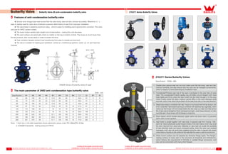7 8
Creating all this wealth around the world
Contribution to all the wealth of around the world
Creating all this wealth around the world
Contribution to all the wealth of around the world
Butterfly Valve (B) anti-condensation butterfly valve
Specification H1 H2 H3 H4 Φ1 Φ2 □A Φ4 L1 L2 B1 B
50 65 130 30 22 12.6 50 50 7 42.6 32 3 9
65 72 143 30 22 12.6 50 50 7 45.6 47 3 9
80 90 155 30 22 12.6 50 50 7 45.6 65 3 9
100 97 170 30 - 15.8 70 70 10 51.6 91 5 -
125 115 190 30 - 19 70 70 10 55.6 112 5 -
150 132 210 30 - 19 70 70 10 55.6 146 5 -
200 169 243 39 - 22.1 102 102 12 59.6 194 5 -
250 195 282 39 - 28.5 102 102 12 67.6 242 8 -
300 231 310 39 - 31.7 125 125 14 77.6 292 8 -
★ Groove-and-tongue type seat ensure that the valve body, seat and disc connect accurately. Meantime, it’s
easy to replace seat for users and contribute to prevent deformation of seat from improper installation；
★ The valve body is casted by aluminum alloy，which is easy for installing and is good at anti-corrosion. The valve
services for HAVC system widely；
★ The lower torque realizes light weight and miniaturization，making the cost decrease；
★ The seal surfaces are spherically which no matter on the top or bottom of disk. The torque is much lower than
former products, disk moves easily in order to extent life time；
★ Heat insulation designs prevent heat transferring from pipe to outside environment ；
★ The valve is suitable for heating and ventilation, central air-conditioning systems, water, air, oil, and chemical
industry.
Features of anti-condensation butterfly valve
The main parameter of 240D anti-condensation type butterfly valve
Note：1.Each box in the table separately shows parameter values under PN1.0Mpa/PN1.6 Map
2.≥DN200 forbutterfly sealing pressure≤PN10
Unit：mm
270/271 Series Butterfly Valves
270/271 Series Butterfly Valves
Specification：DN50～600
4、	Stem spacer which locates between upper stem and down stem. It prevents
down stem move upward.
5、	Seat locator is casted together with valve body. It prevents seat from moving. Mid-
plummer-block spliced pole avoids frequent shake of the stem below which may result
the stem divorced from valve body. Gibbosity on valve seat can avoids the possibility
of seat distorted badly and torque increased rapidly, when the valve was installed
improperly; and it also can avoid seat wriggling during the valve is opened and closed,
when there is impurity on the surface of the seat after the valve is used for some time .
6、	Wide mount surface can be adopted by diversity flange types. The flange-
sealing surface of valve seat is the structure of broadside and orthodrome,
which follows the requirement of thimble or welded flange connection, and
also can be connected with many other flanges.
3、	Raised seal surface is combined with disk. Torque is much lower than former product. Life
time is extended. Narrowband seal ring is combined with spherical disc organically, which
make sure that torque will not increase before the disc close up; make sure that service
life of valve seat prolonged by friction decreased and open-close torque reduced, to make
sure that open-close torque will not change in a long time.
2、	Concatenate"O"series seal ring of the seat is enchased in the axle hole of valve
body. The concatenate"O"series sealing ring will dilate out and tangent with valve
body tightly and firmly when the stem insert the disc hole through it. In this way,
when it leaks inside the valve, medium cannot afflux in the room between body
and seat, which may result the accident of the seat locks disc or the seat blowout.
1、	Double plow groove seat can not only make sure that the body, seat and disc
connect correctly, but also ensure that the seat can be changed conveniently,
which is helpful to avoid distorting by installation fault.
Butterfly Valve
240D(B) Series of butterfly valves (A type)
 