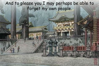 And to please you I may perhaps be able to
forget my own people.
 